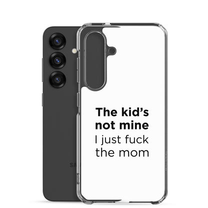 Coque Samsung The kid's not mine I just fuck the mom - Sedurro