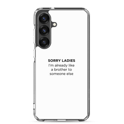 Coque Samsung Sorry ladies I'm already like a brother to someone else - Sedurro