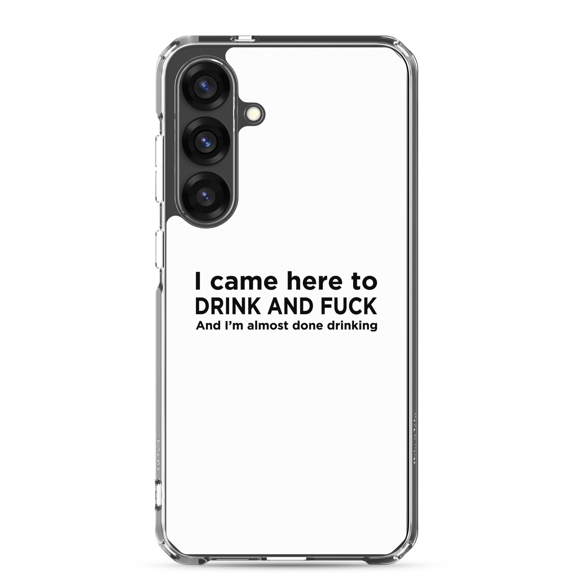 Coque Samsung I came here to drink and fuck - Sedurro