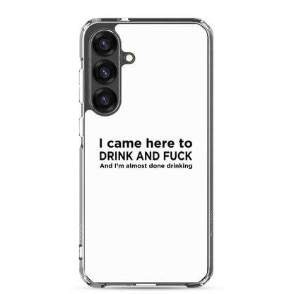 Coque Samsung I came here to drink and fuck - Sedurro
