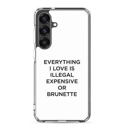 Coque Samsung Everything I love is illegal expensive or brunette - Sedurro