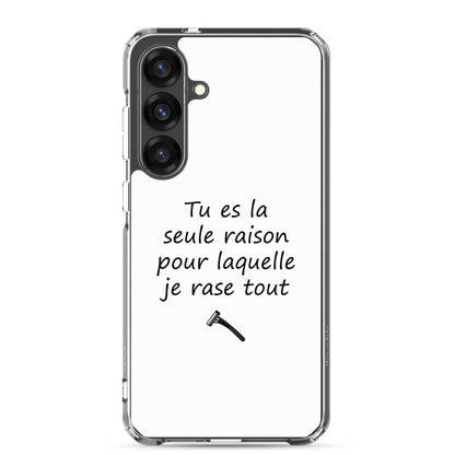 Coque Samsung Tu es la seule raison pour laquelle je rase tout - Sedurro