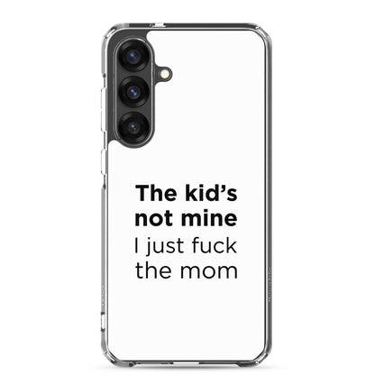 Coque Samsung The kid's not mine I just fuck the mom - Sedurro