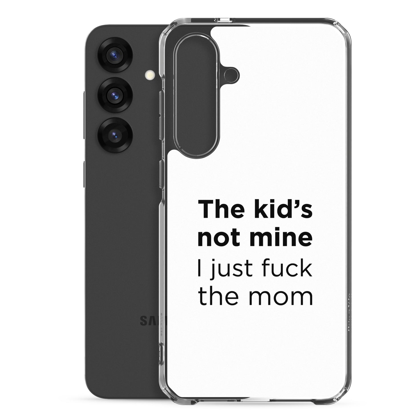 Coque Samsung The kid's not mine I just fuck the mom - Sedurro