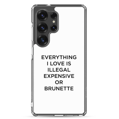 Coque Samsung Everything I love is illegal expensive or brunette - Sedurro