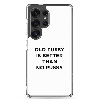 Coque Samsung Old pussy is better than no pussy - Sedurro