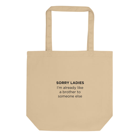 Tote bag bio Sorry ladies I'm already like a brother to someone else - Sedurro