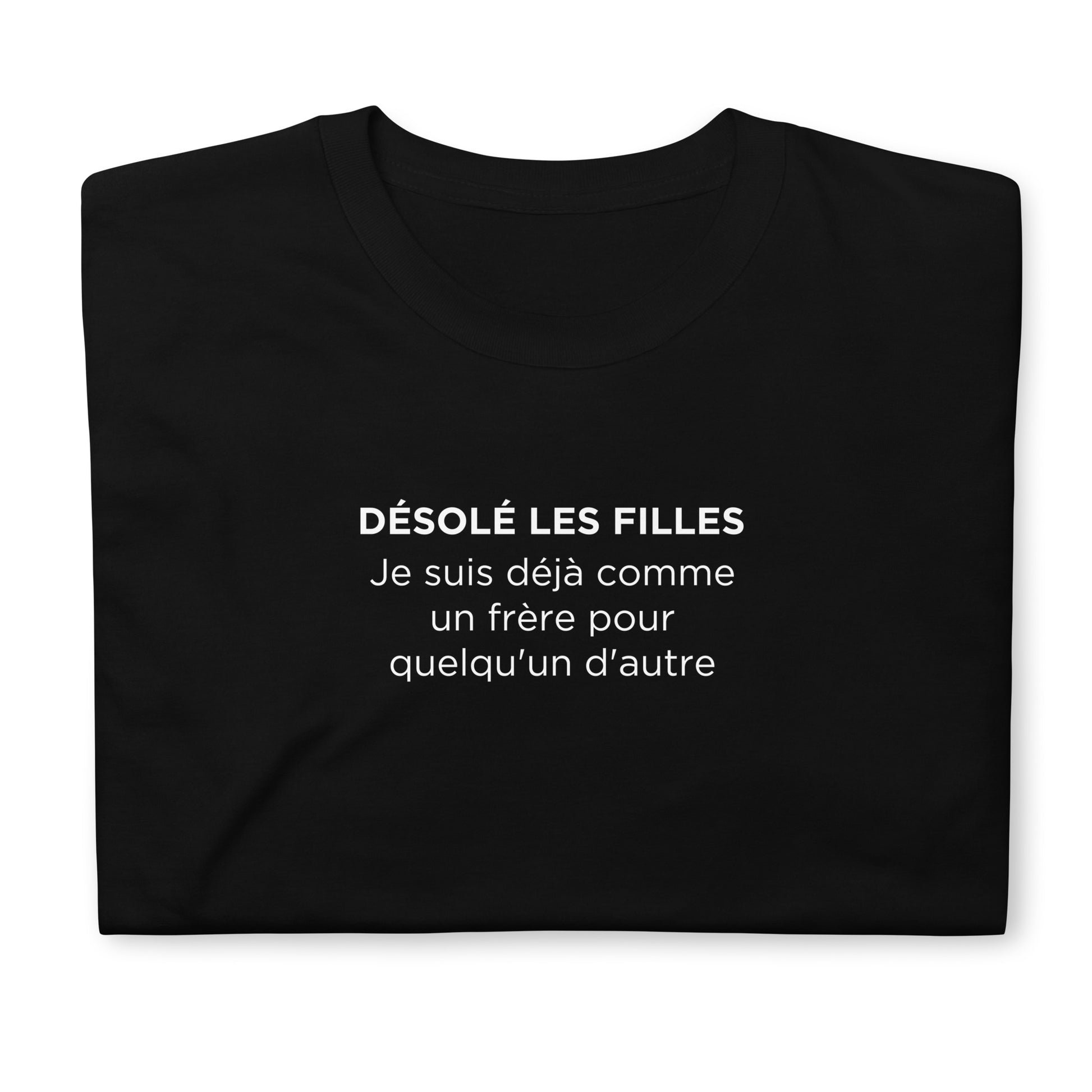 T-shirt unisexe Désolé les filles Je suis déjà comme un frère pour quelqu'un d'autre - Sedurro