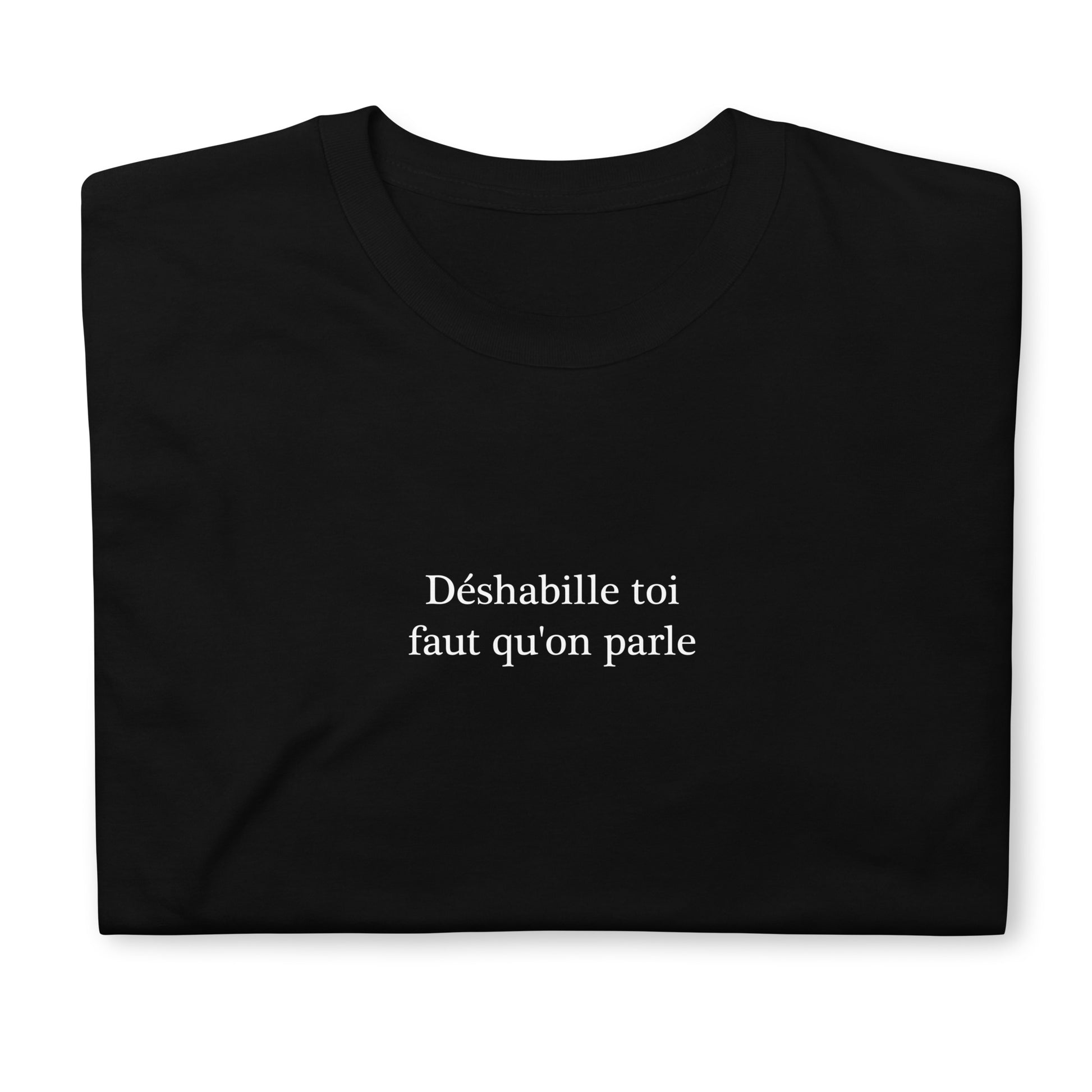 T-shirt unisexe Déshabille toi faut qu'on parle - Sedurro