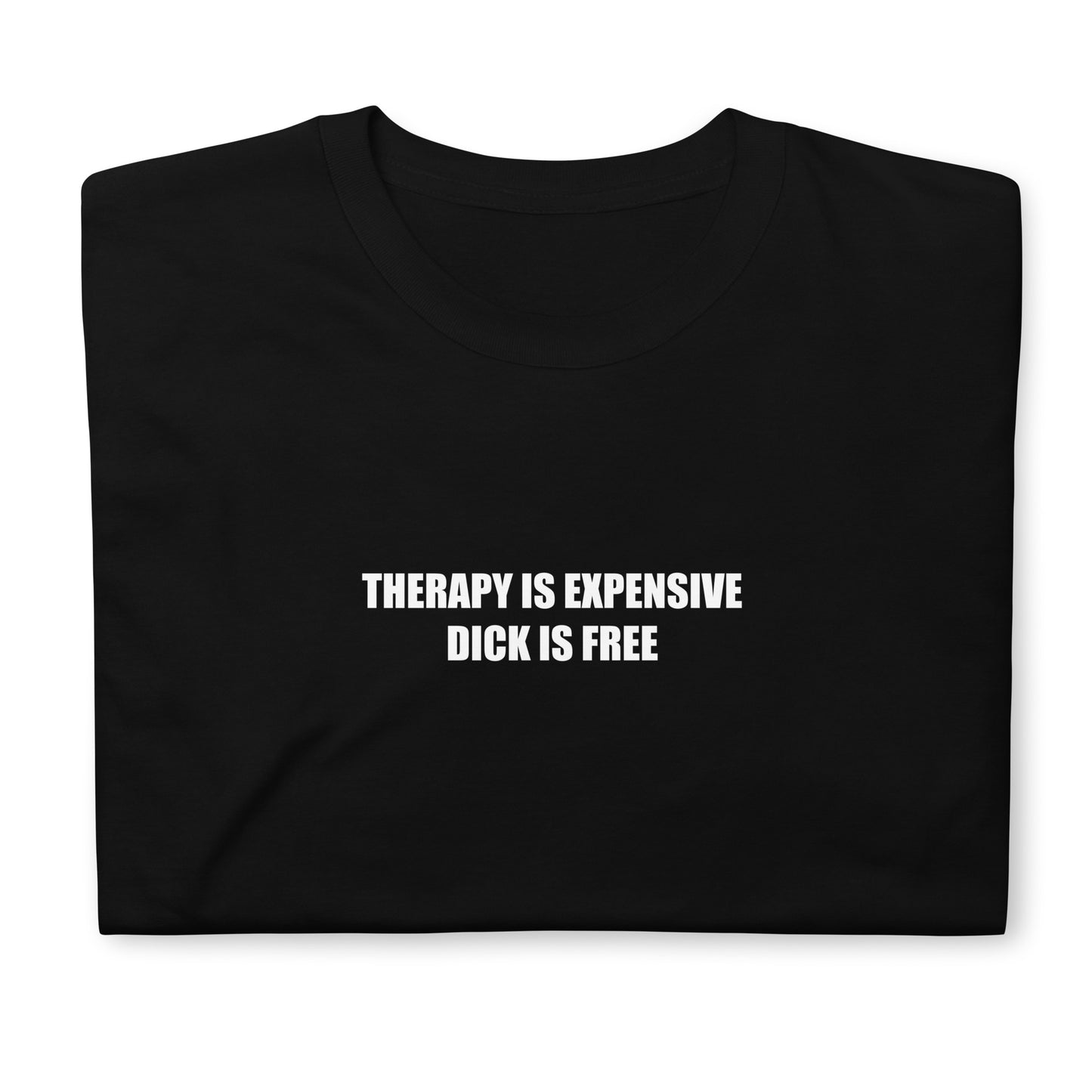 T-shirt unisexe Therapy is expensive dick is free - Sedurro