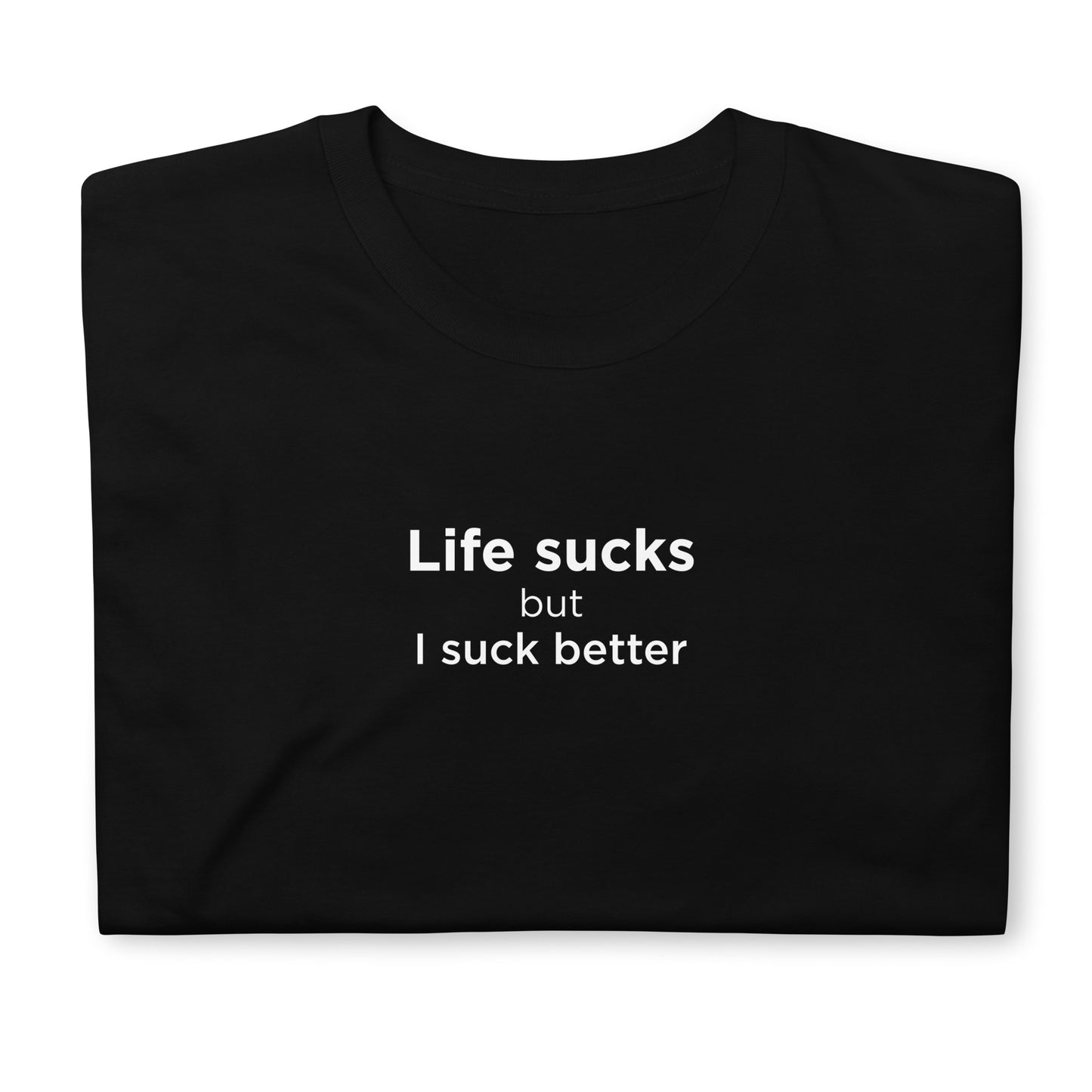 T-shirt unisexe Life sucks but I suck better - Sedurro