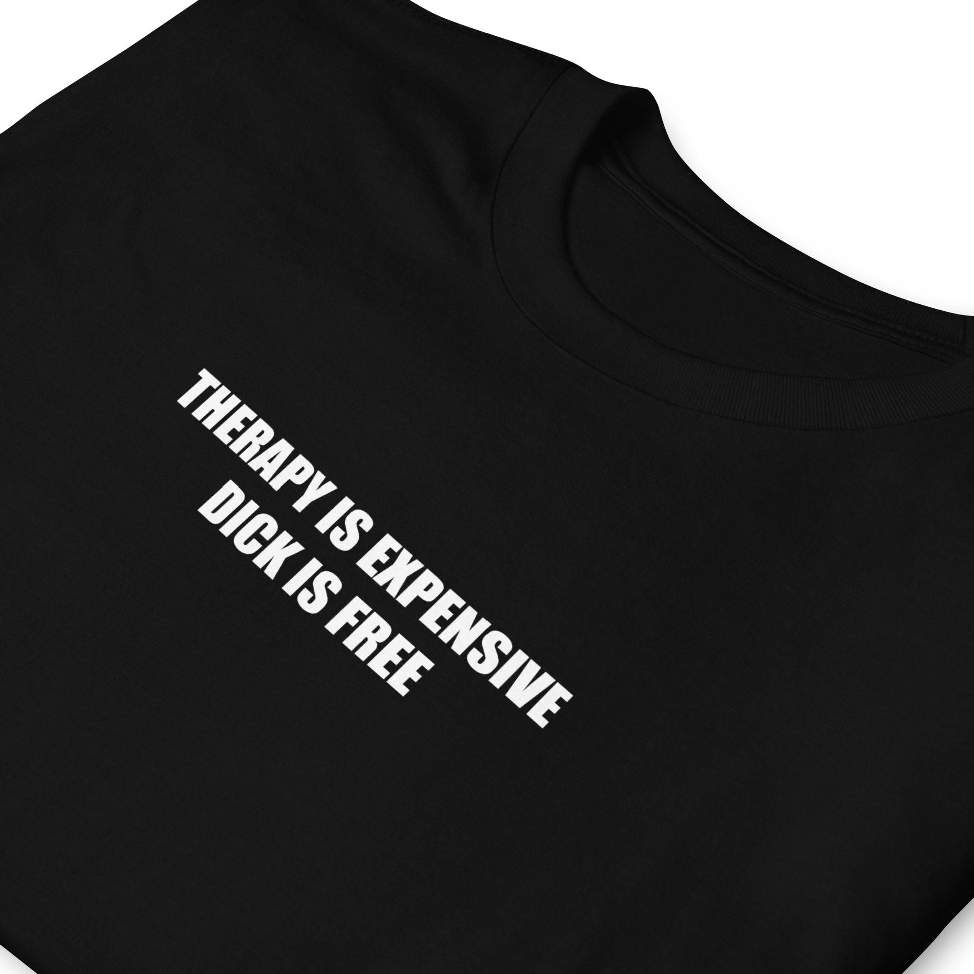 T-shirt unisexe Therapy is expensive dick is free - Sedurro