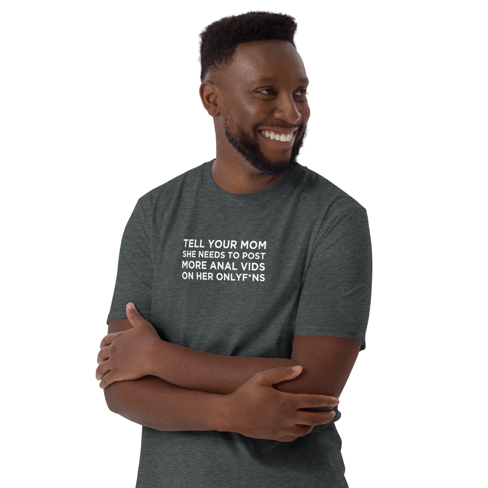 T-shirt unisexe Tell your mom she needs to post more anal vids on her onlyf*ns - Sedurro
