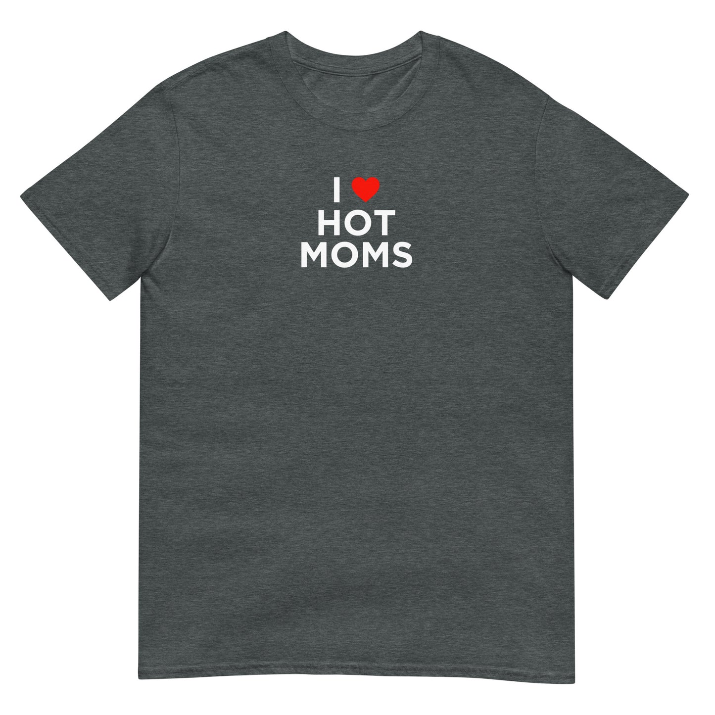 T-shirt unisexe I love hot moms - Sedurro