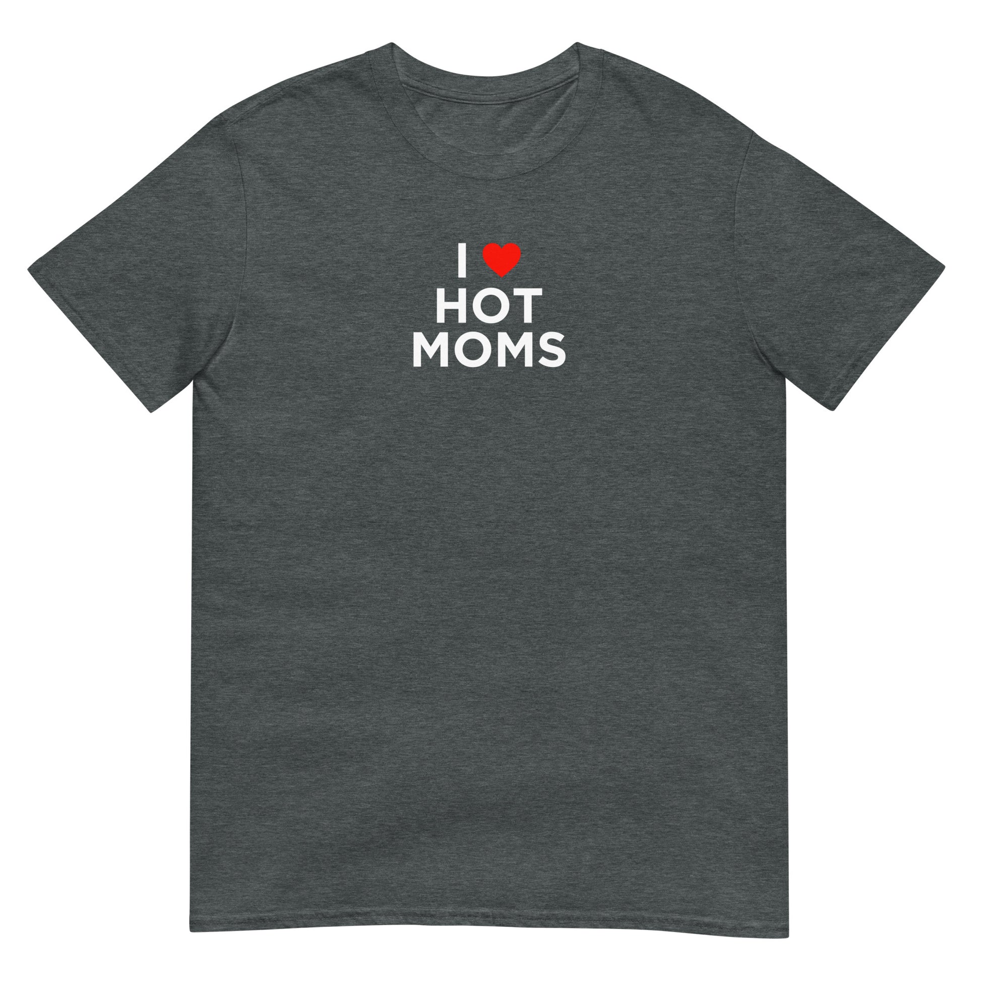 T-shirt unisexe I love hot moms - Sedurro