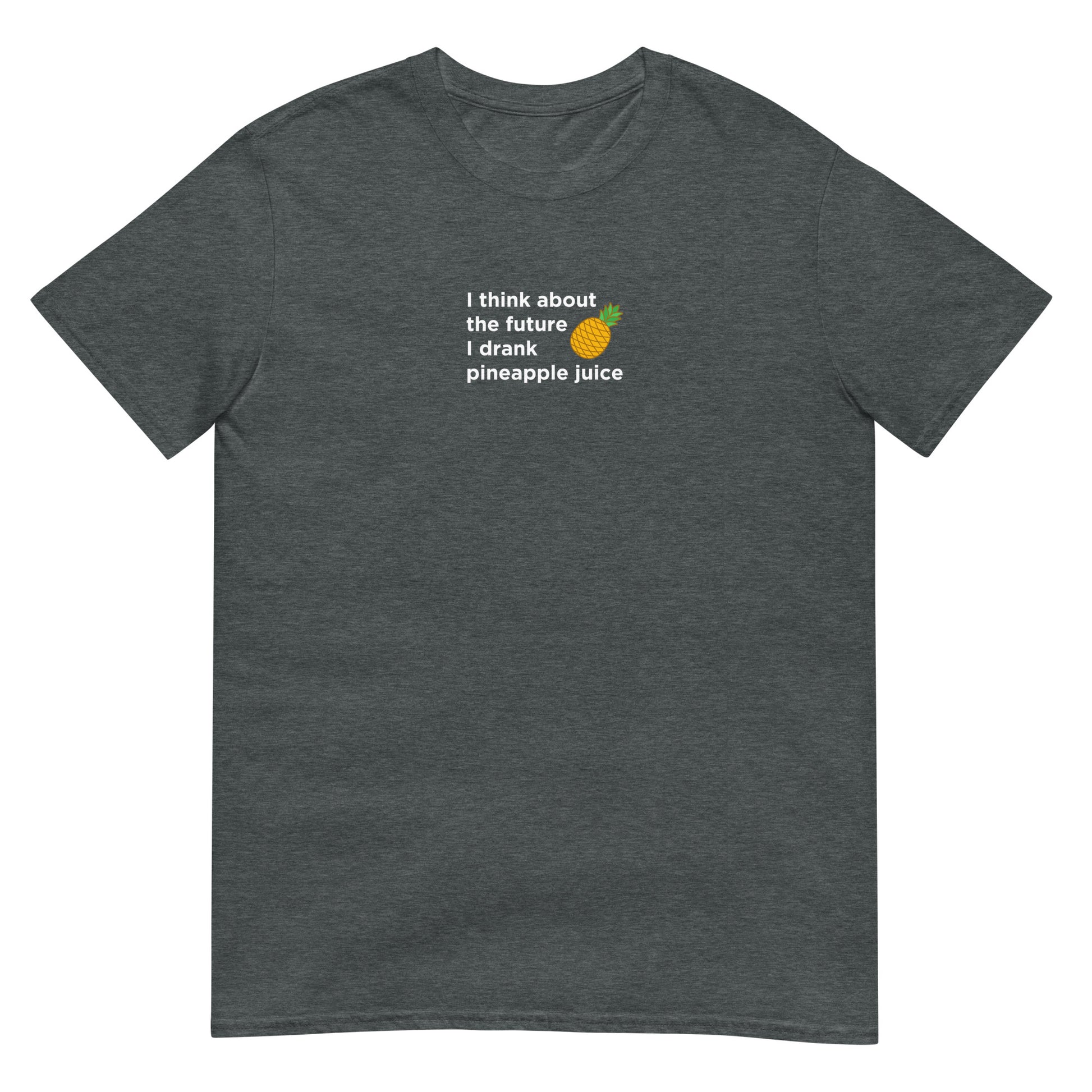 T-shirt unisexe I think about the future I drank pineapple juice - Sedurro