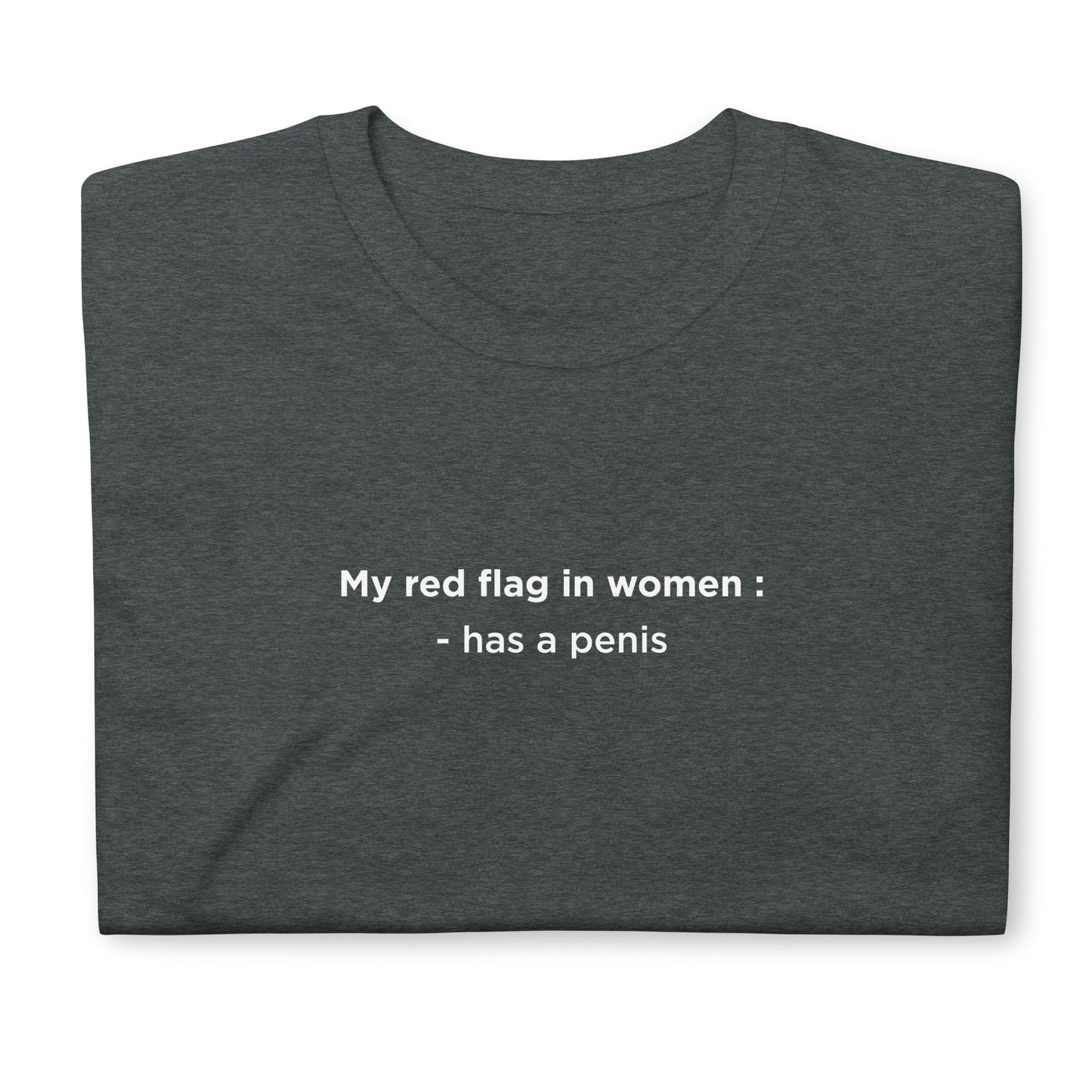 T-shirt unisexe My red flag in women : has a penis - Sedurro