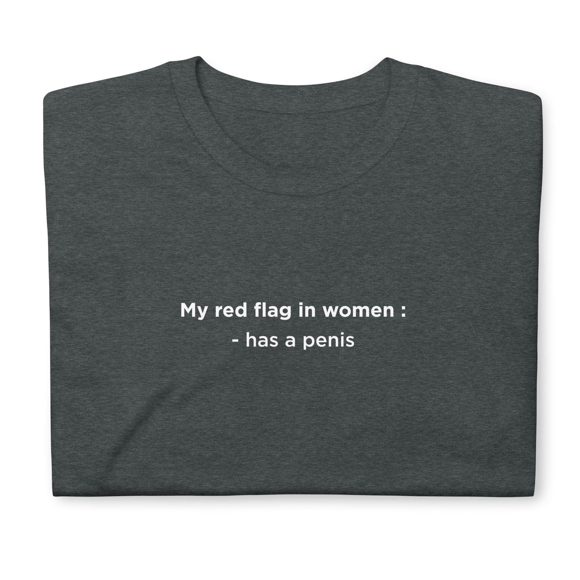 T-shirt unisexe My red flag in women : has a penis - Sedurro