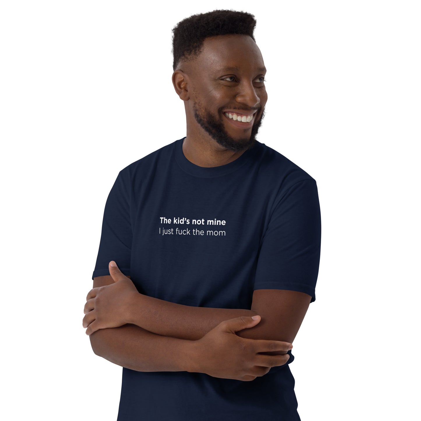 T-shirt unisexe The kid's not mine I just fuck the mom - Sedurro