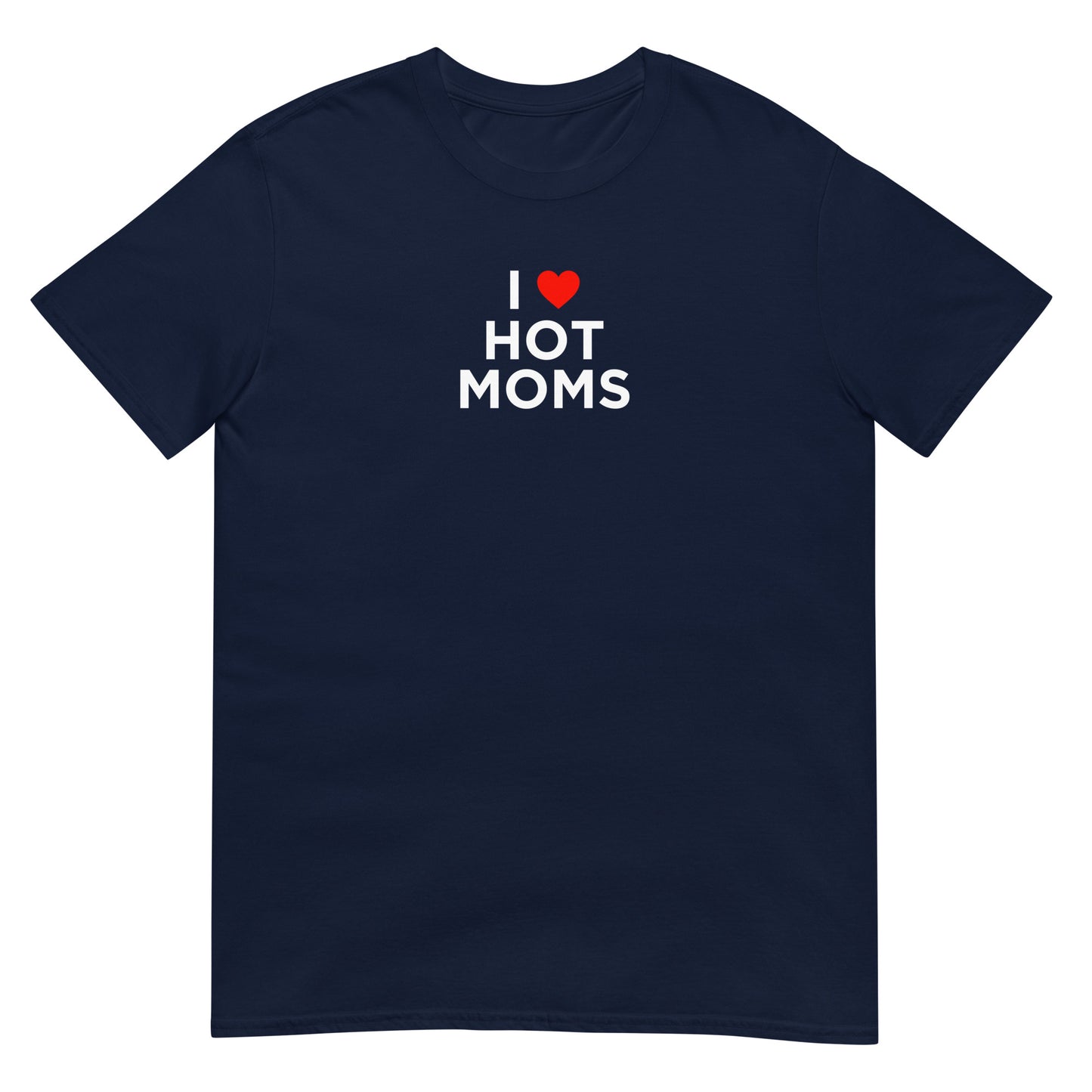 T-shirt unisexe I love hot moms - Sedurro