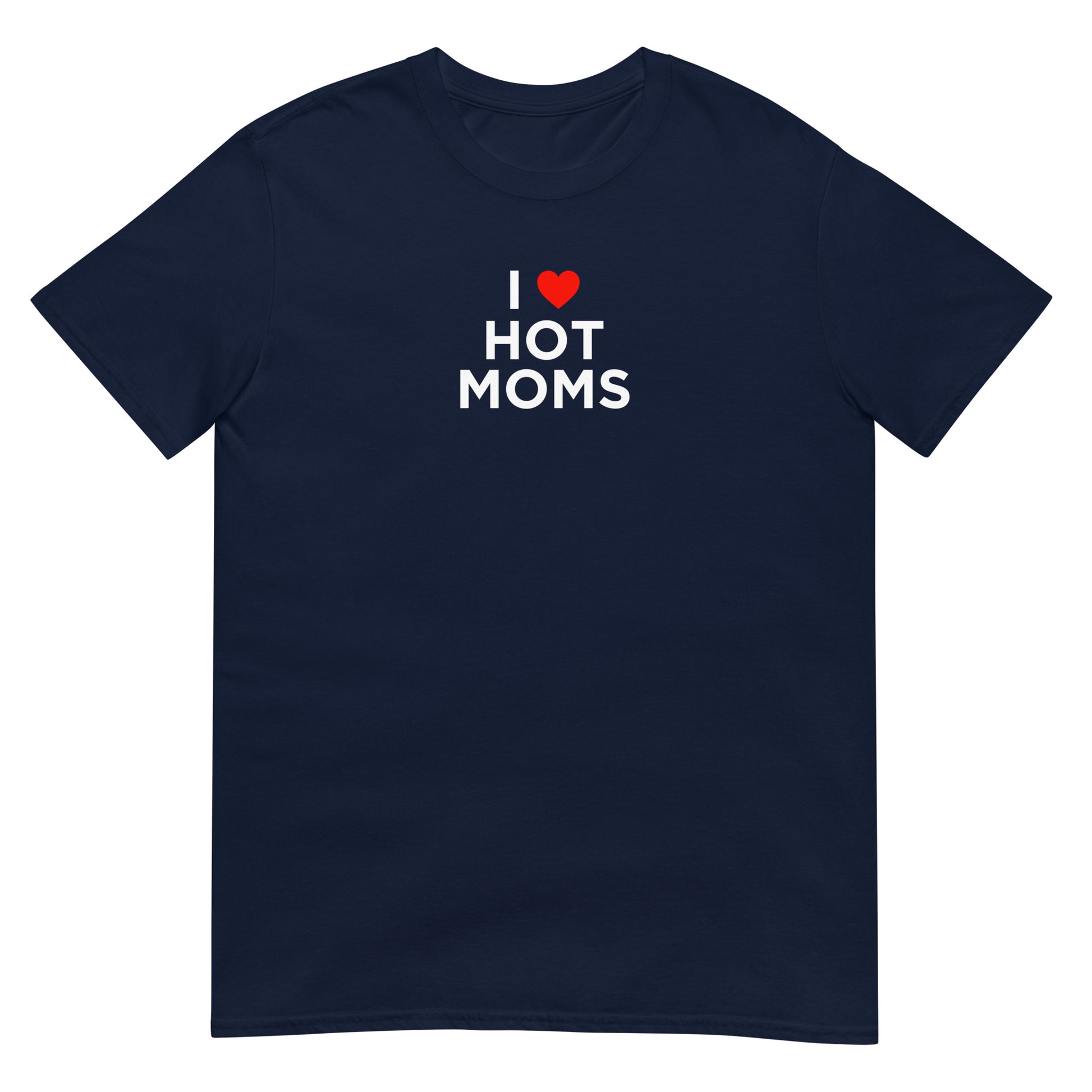 T-shirt unisexe I love hot moms - Sedurro