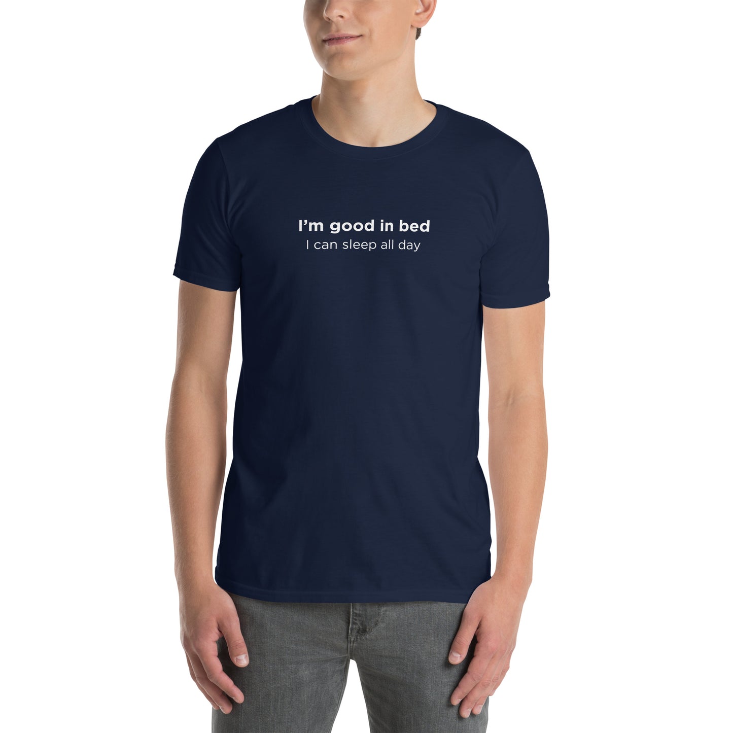 T-shirt unisexe I'm good in bed I can sleep all day - Sedurro