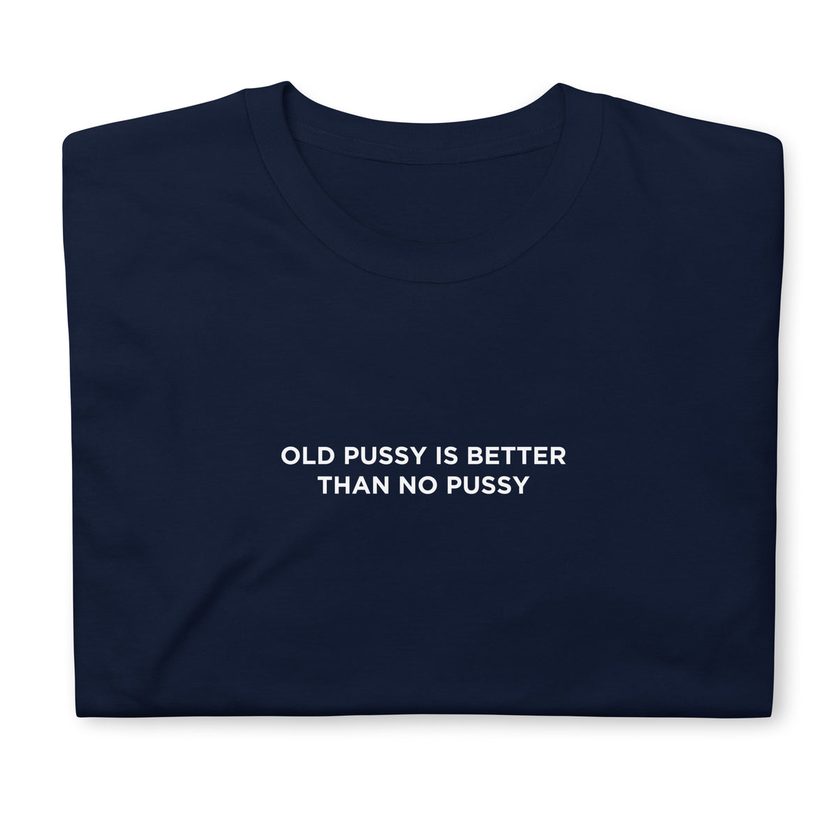 T-shirt unisexe Old pussy is better than no pussy - Sedurro