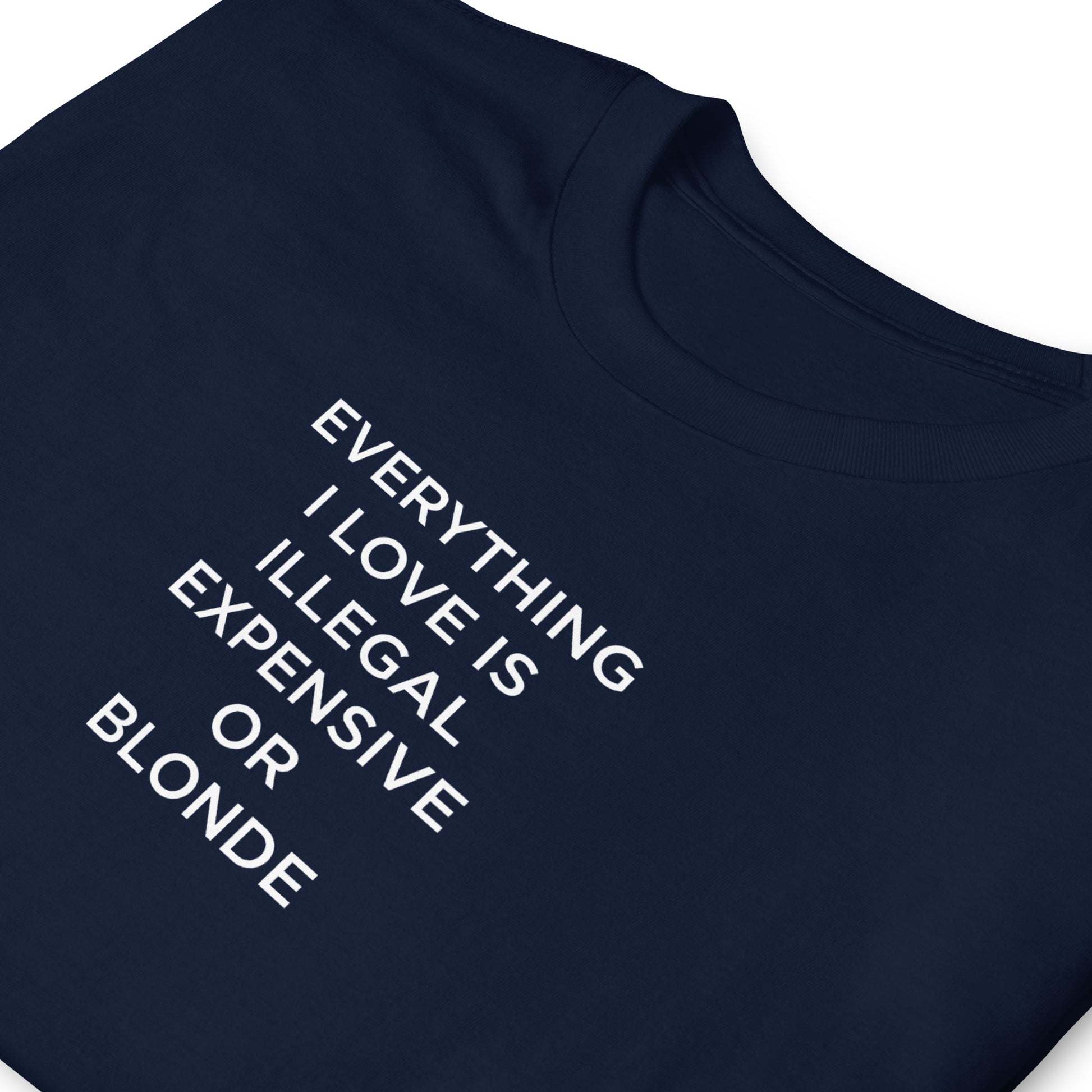T-shirt unisexe Everything I love is illegal expensive or blonde - Sedurro