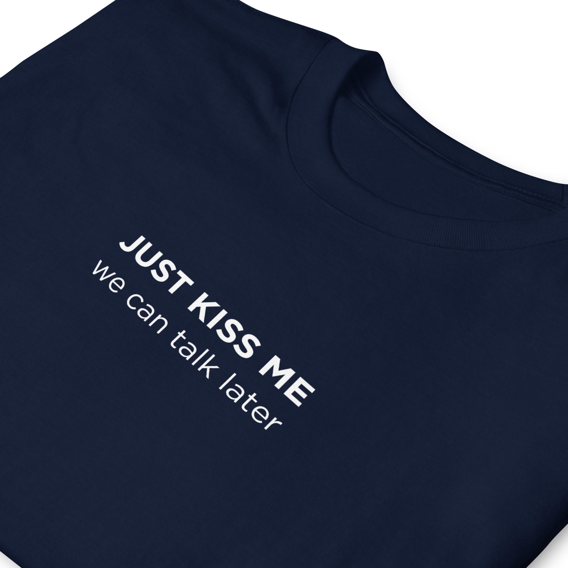 T-shirt unisexe Just kiss me we can talk later - Sedurro
