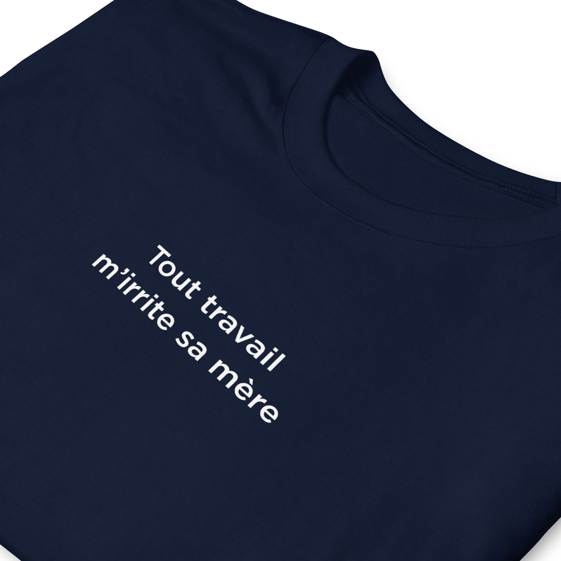 T-shirt unisexe Tout travail m'irrite sa mère - Sedurro