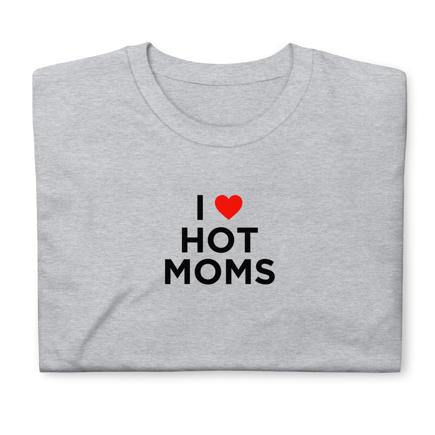 T-shirt unisexe I love hot moms - Sedurro