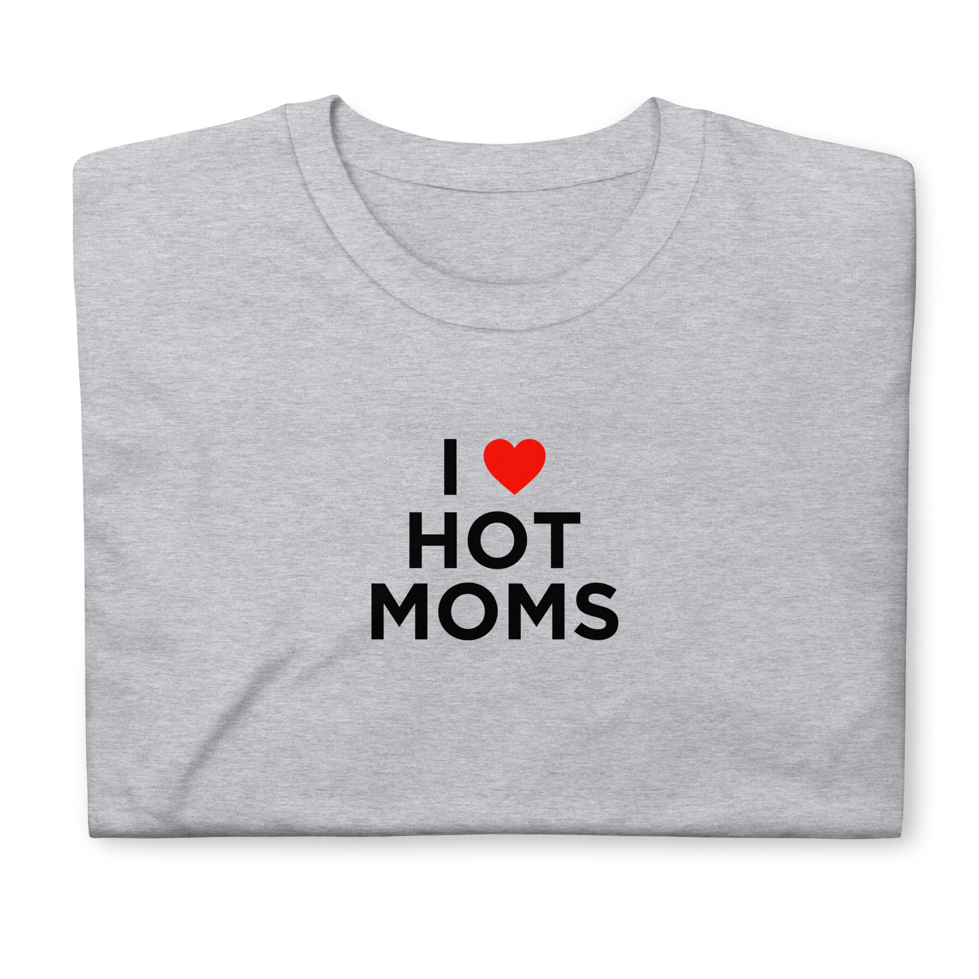 T-shirt unisexe I love hot moms - Sedurro
