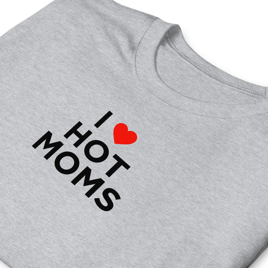 T-shirt unisexe I love hot moms - Sedurro