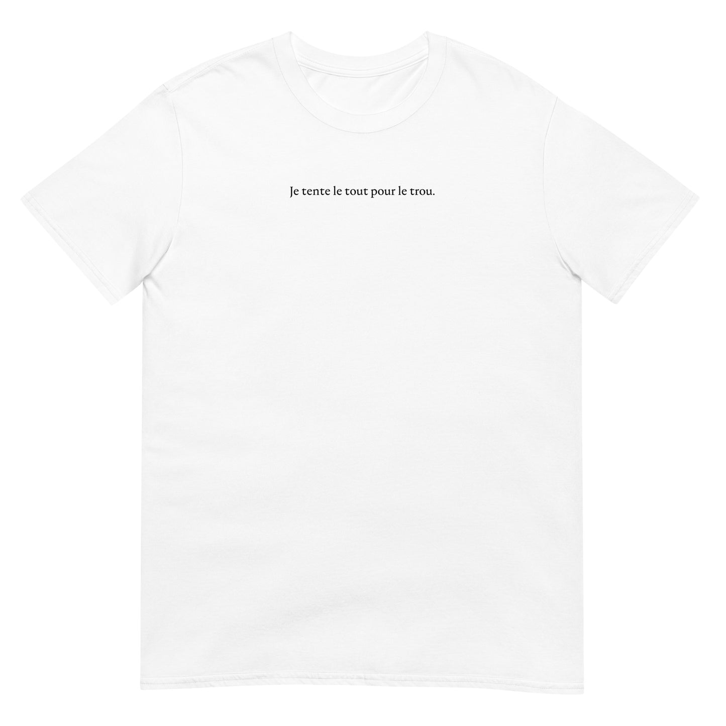 T-shirt unisexe Je tente le tout pour le trou - Sedurro