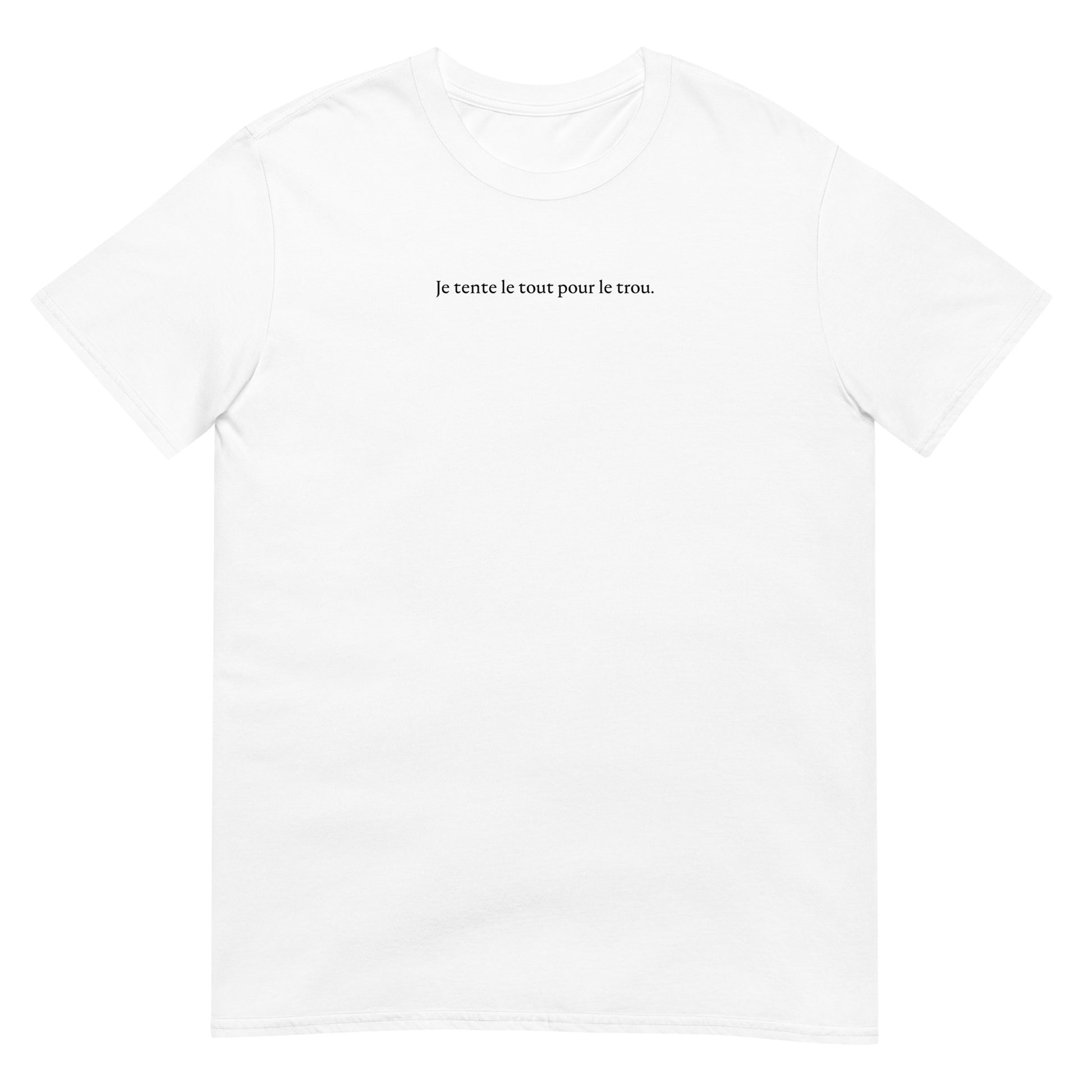 T-shirt unisexe Je tente le tout pour le trou - Sedurro