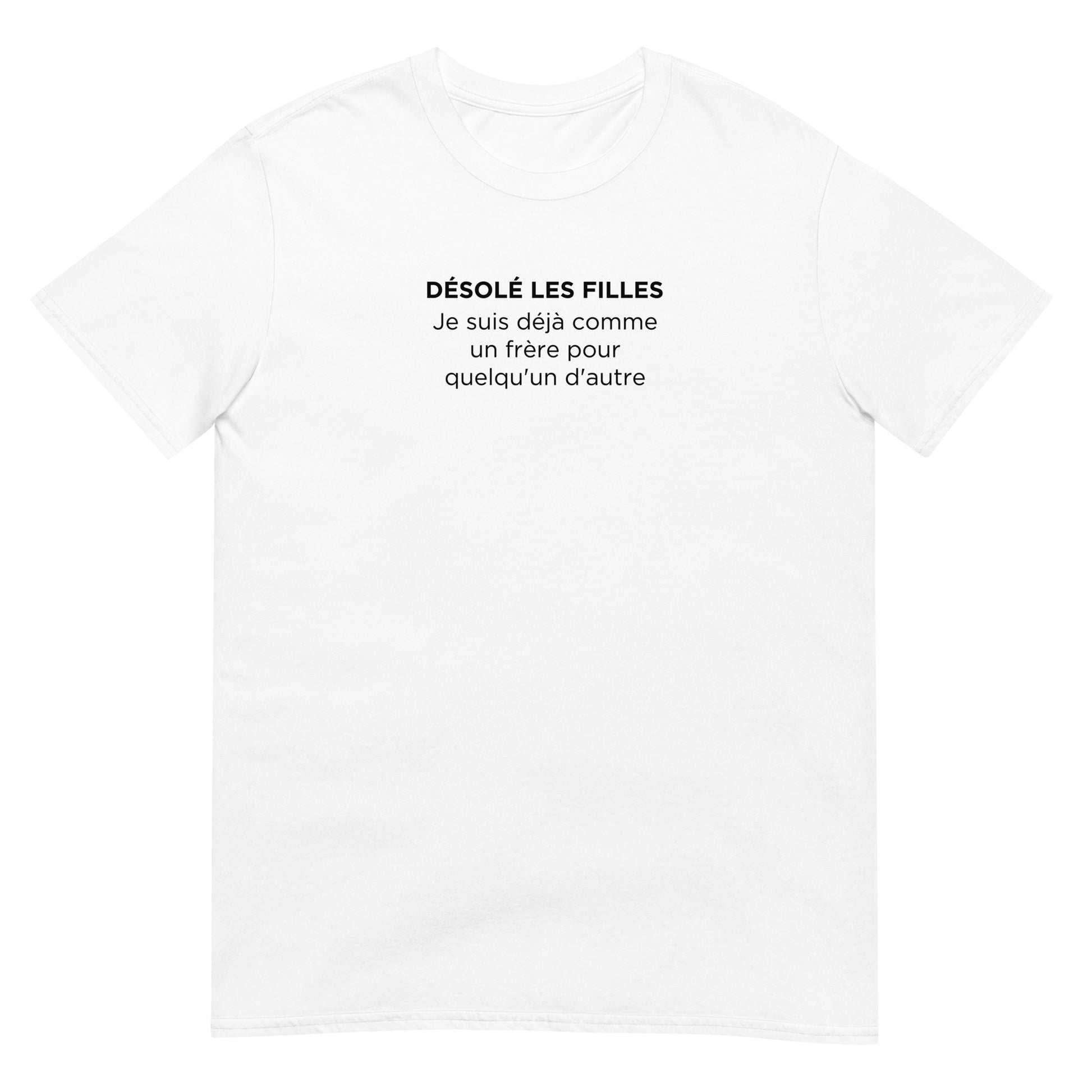 T-shirt unisexe Désolé les filles Je suis déjà comme un frère pour quelqu'un d'autre - Sedurro