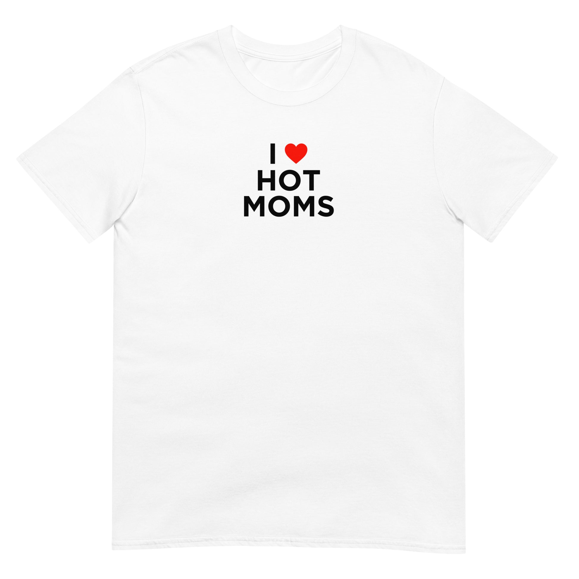 T-shirt unisexe I love hot moms - Sedurro