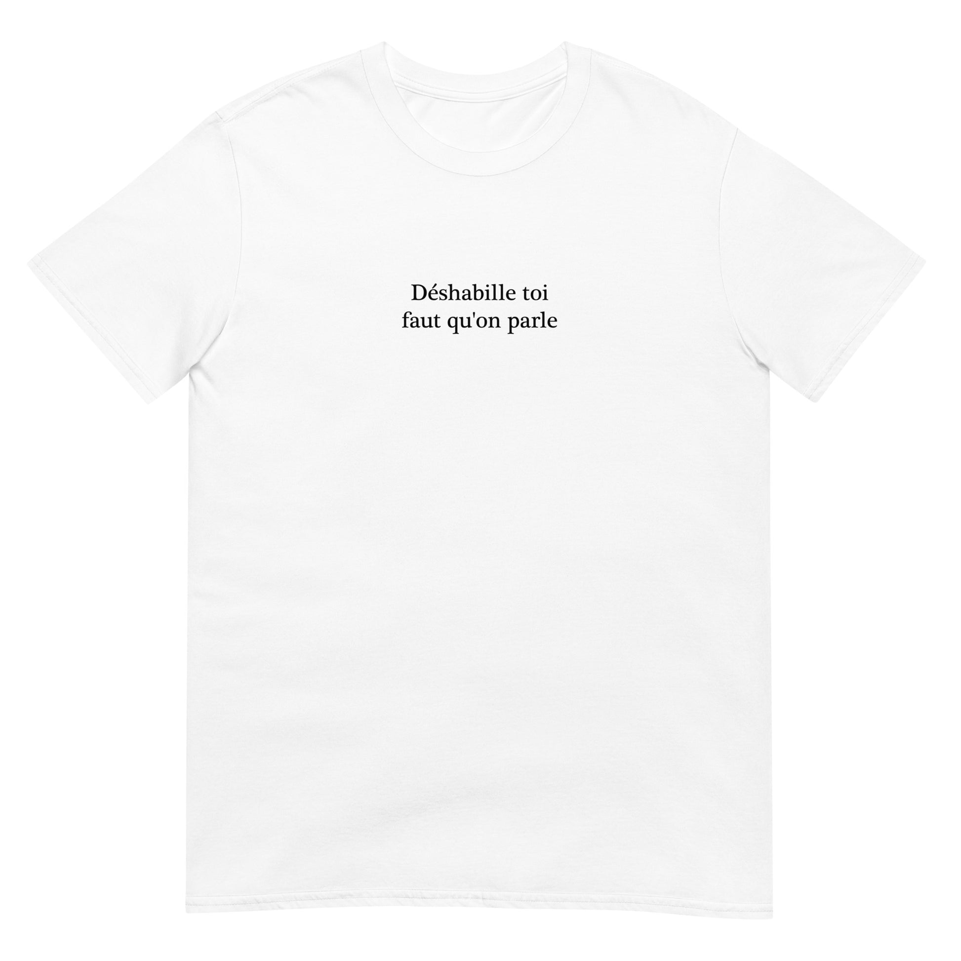T-shirt unisexe Déshabille toi faut qu'on parle - Sedurro