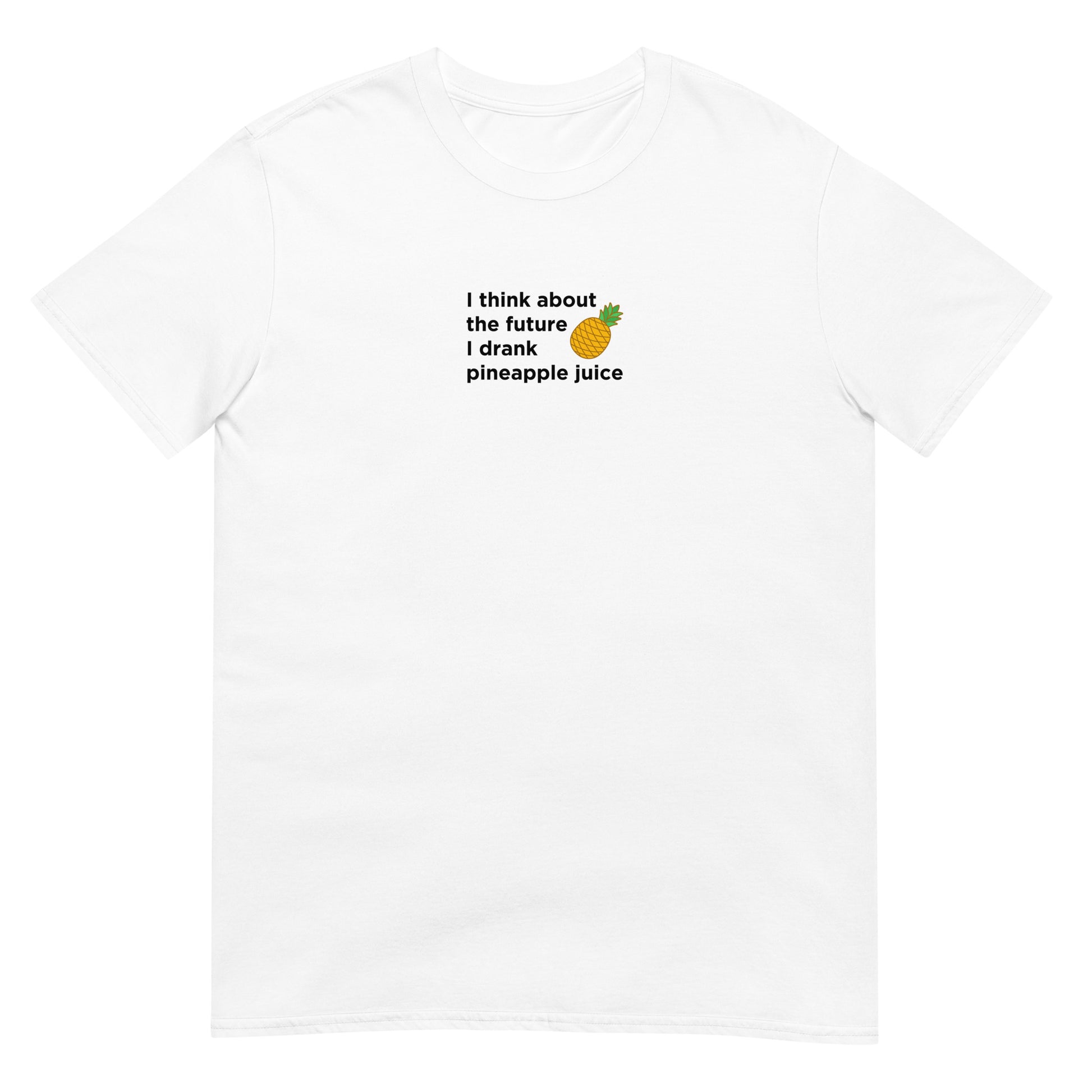 T-shirt unisexe I think about the future I drank pineapple juice - Sedurro