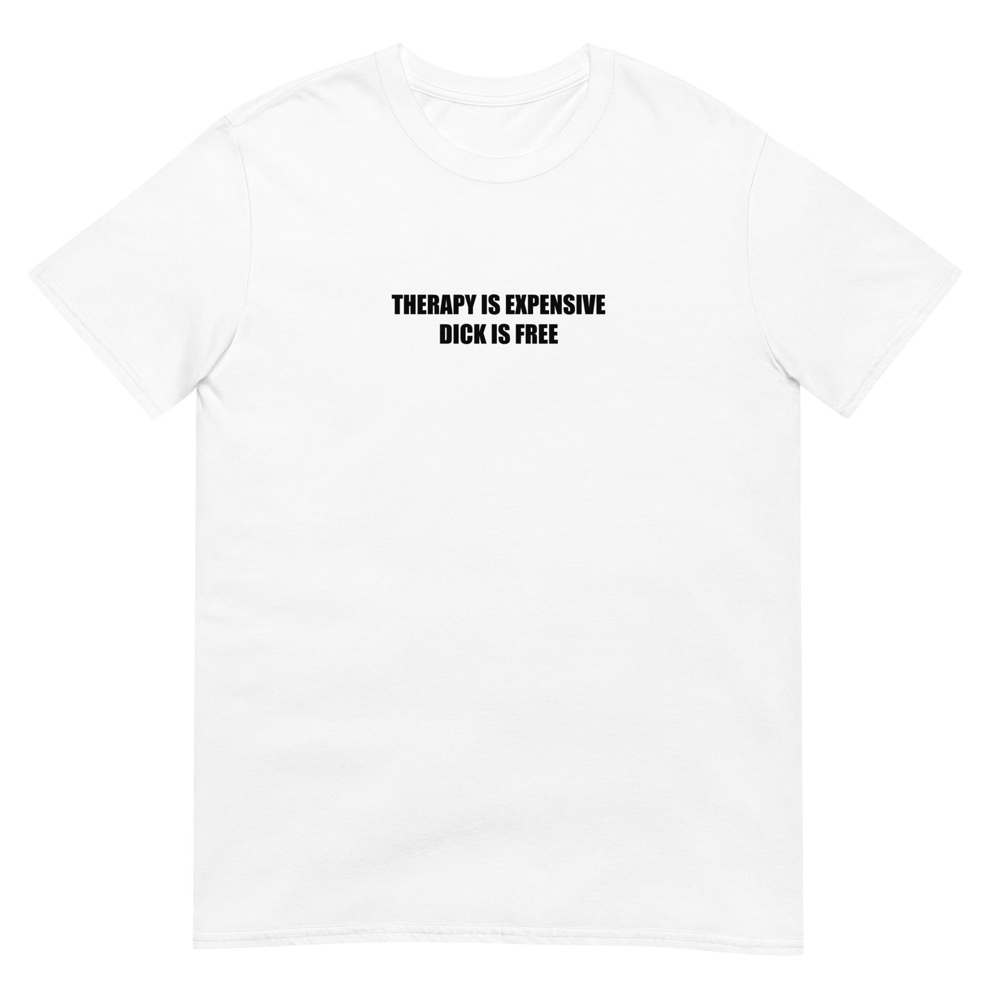 T-shirt unisexe Therapy is expensive dick is free - Sedurro