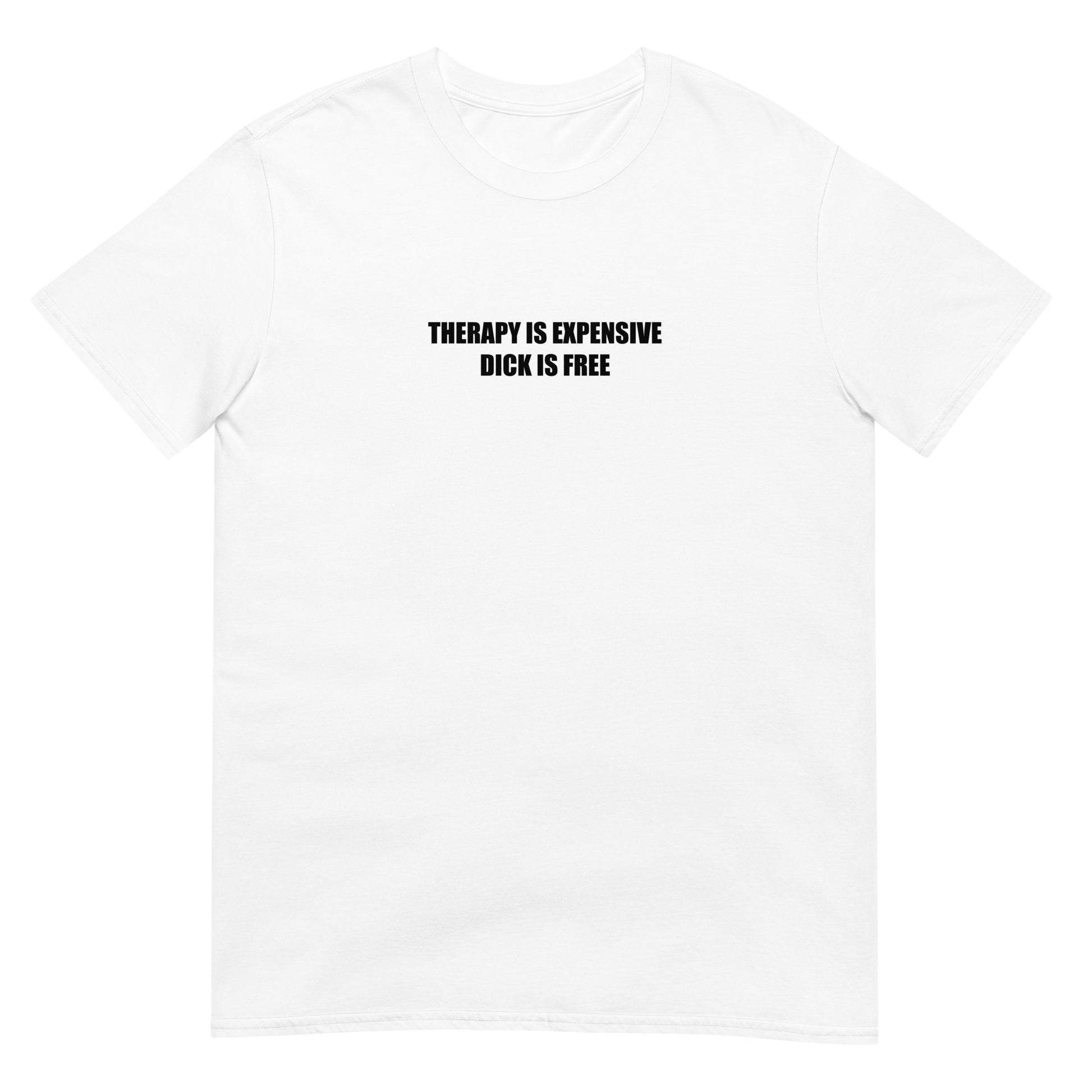 T-shirt unisexe Therapy is expensive dick is free - Sedurro