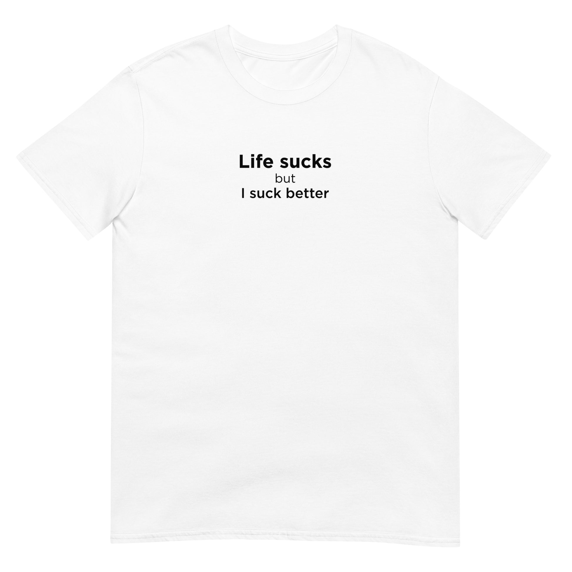 T-shirt unisexe Life sucks but I suck better - Sedurro