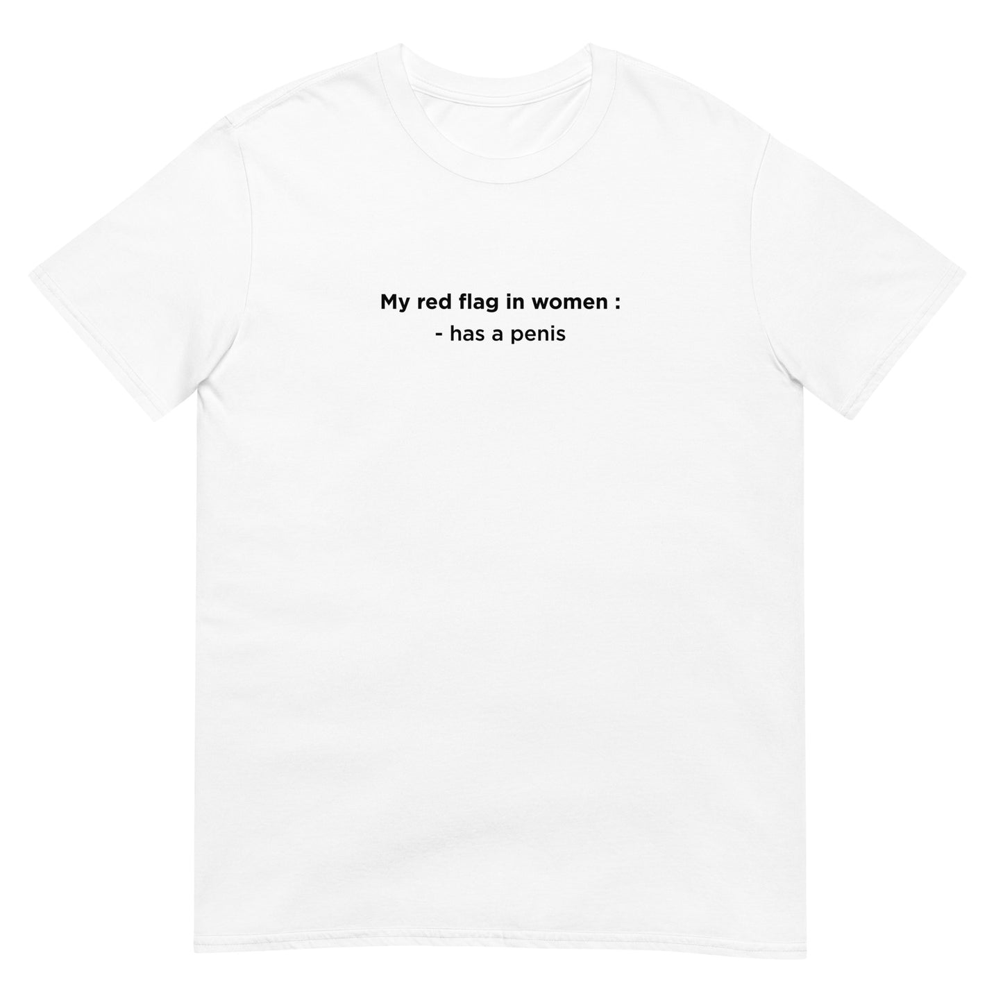 T-shirt unisexe My red flag in women : has a penis - Sedurro