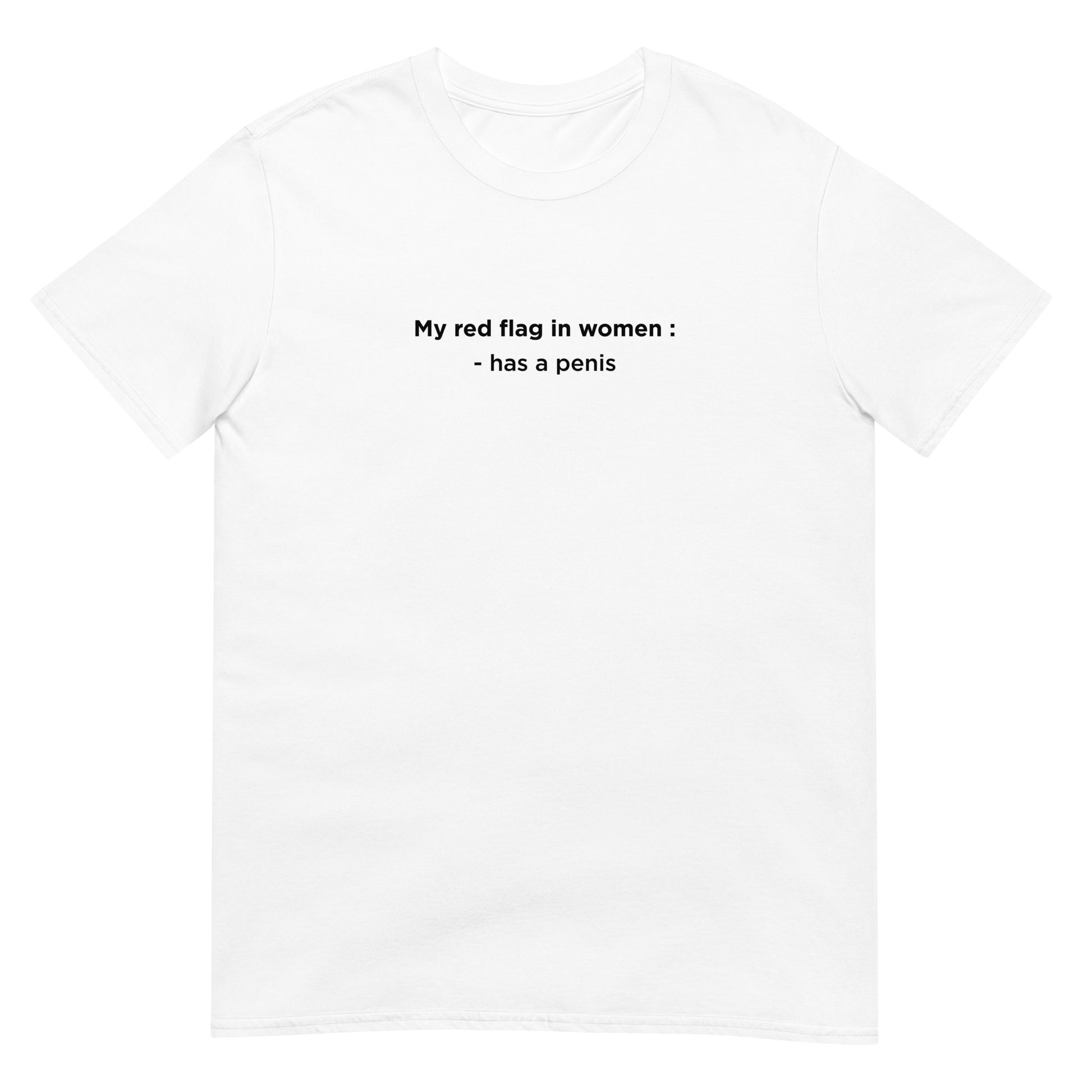 T-shirt unisexe My red flag in women : has a penis - Sedurro