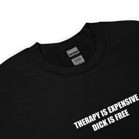 Sweat unisexe col rond Therapy is expensive dick is free - Sedurro