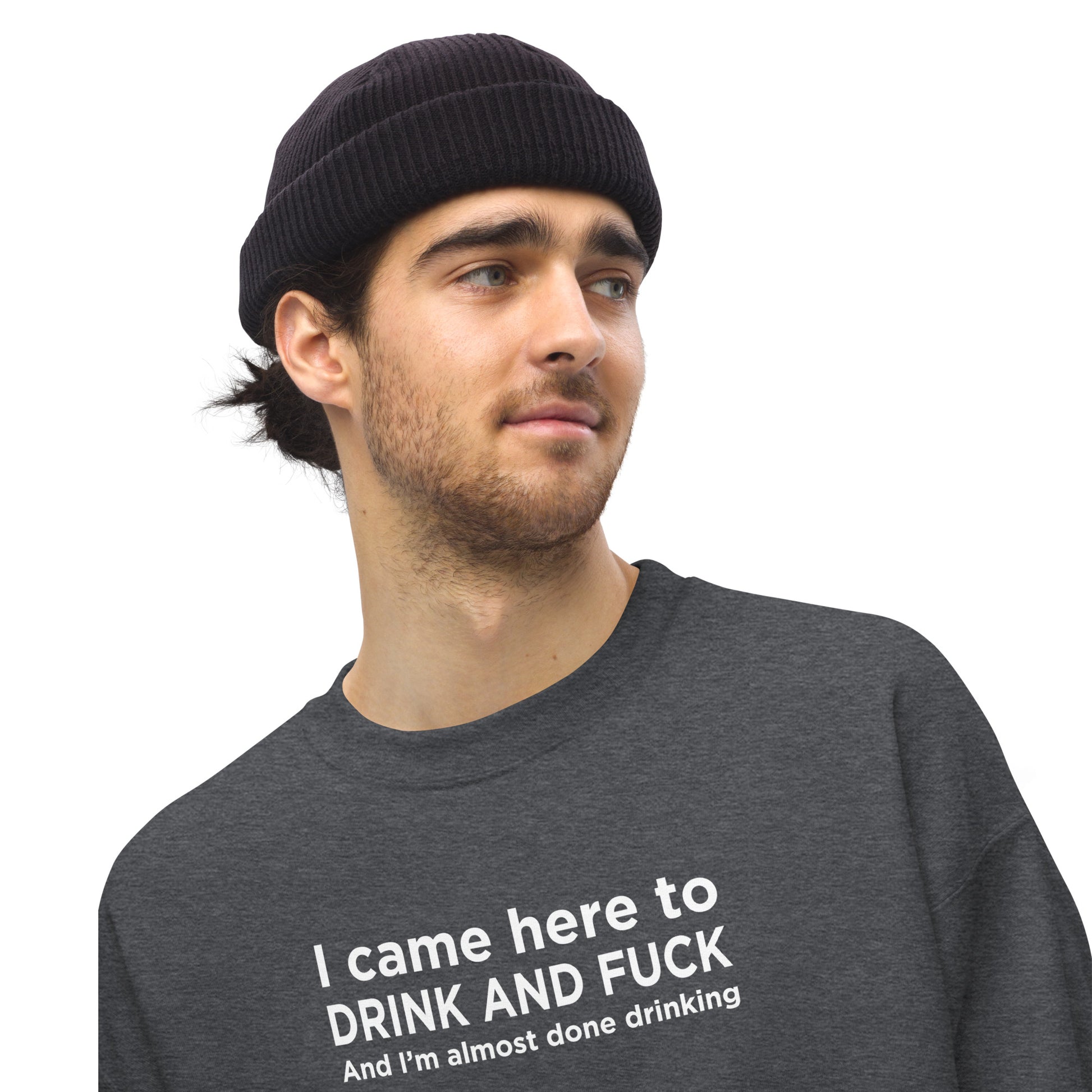 Sweat unisexe col rond I came here to drink and fuck - Sedurro