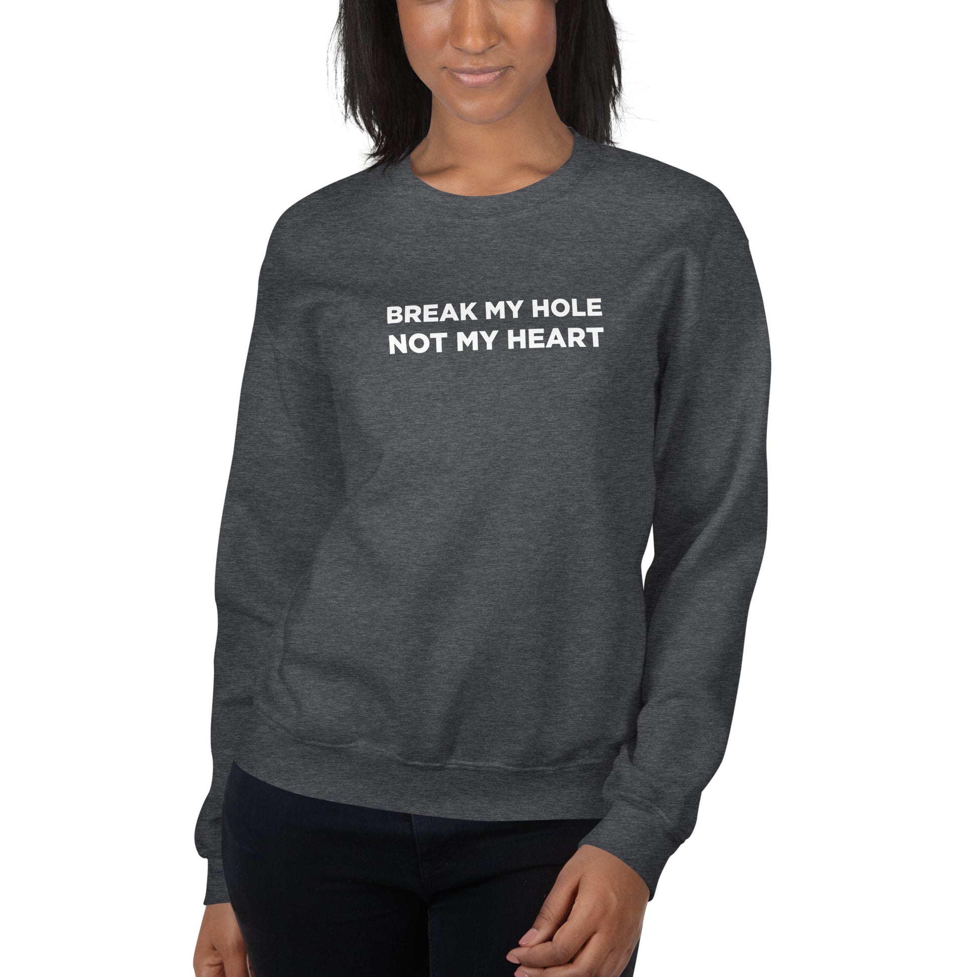 Sweat unisexe col rond Break my hole not my heart - Sedurro
