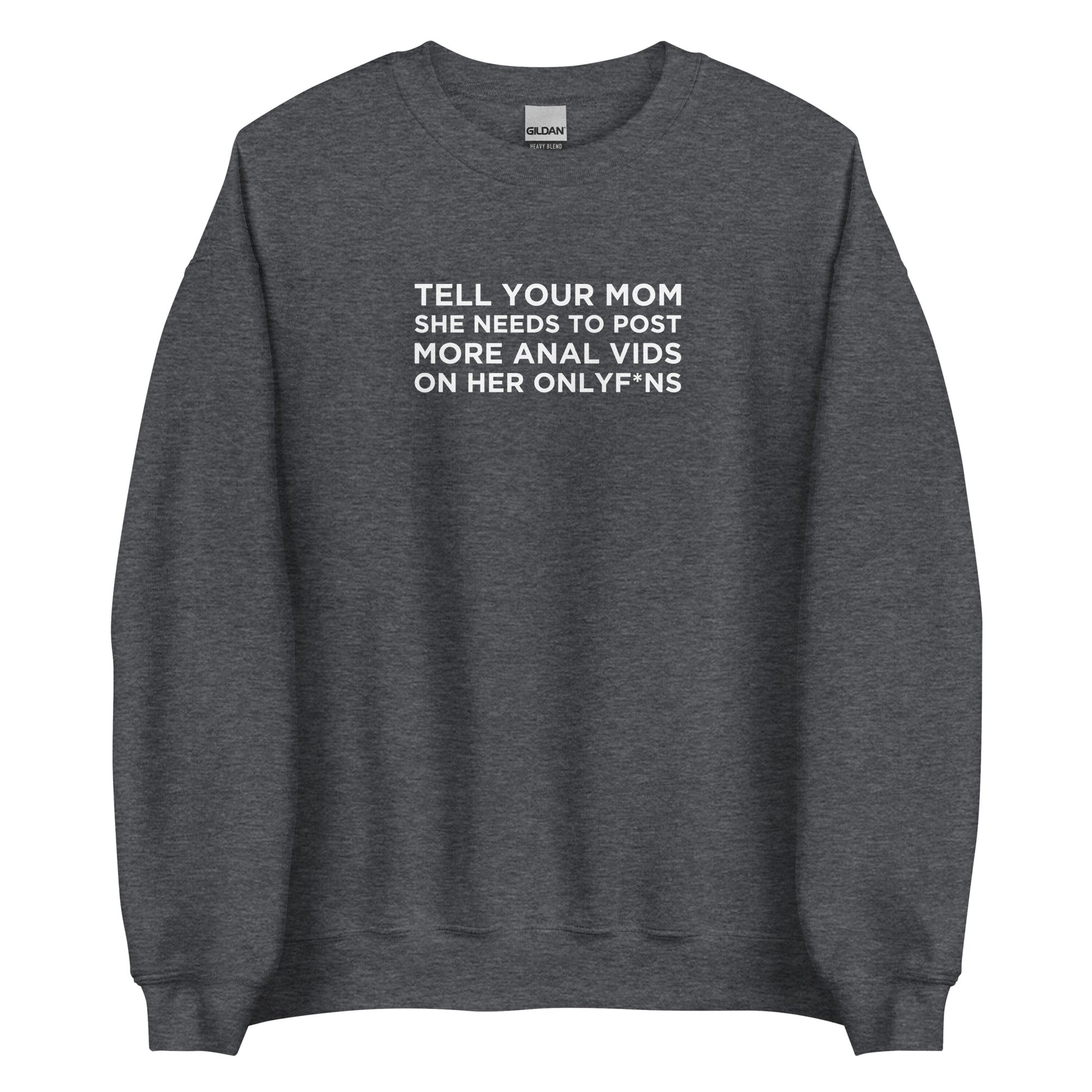 Sweat unisexe col rond Tell your mom she needs to post more anal vids on her onlyf*ns - Sedurro