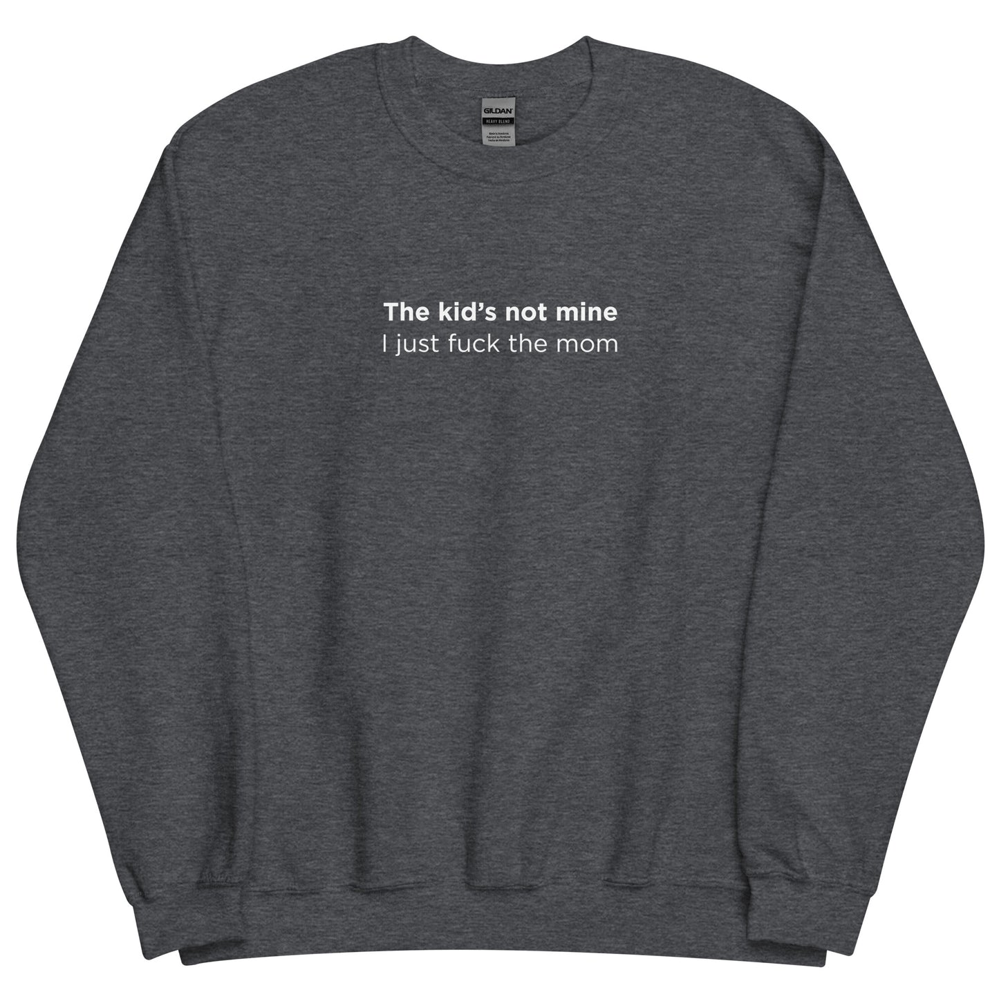 Sweat unisexe col rond The kid's not mine I just fuck the mom - Sedurro