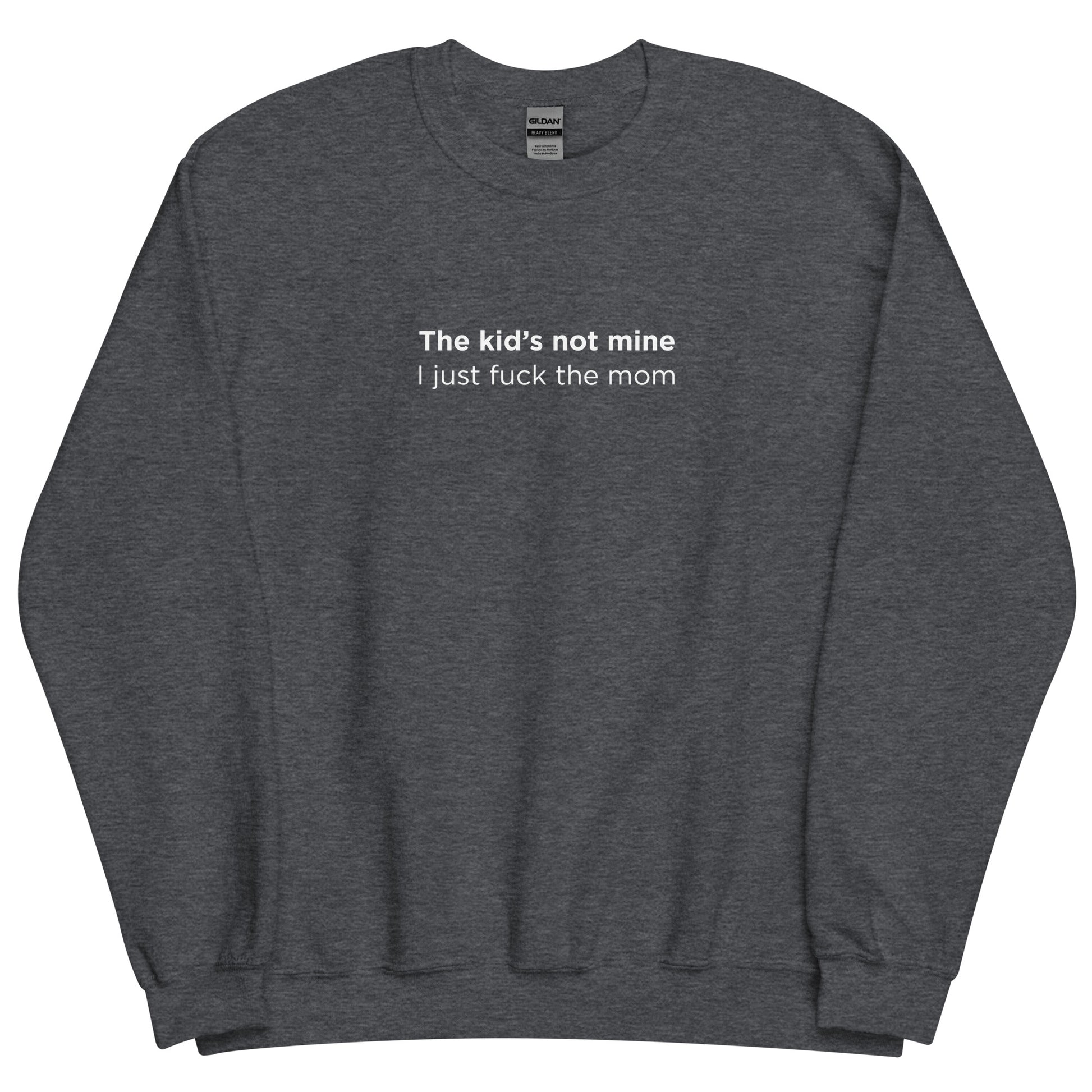 Sweat unisexe col rond The kid's not mine I just fuck the mom - Sedurro